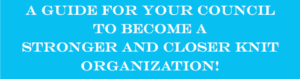 A guide for your Council to become a stronger and closer knit organization!