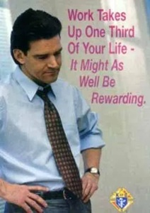 Work takes up one third of your life - It might as well be rewarding